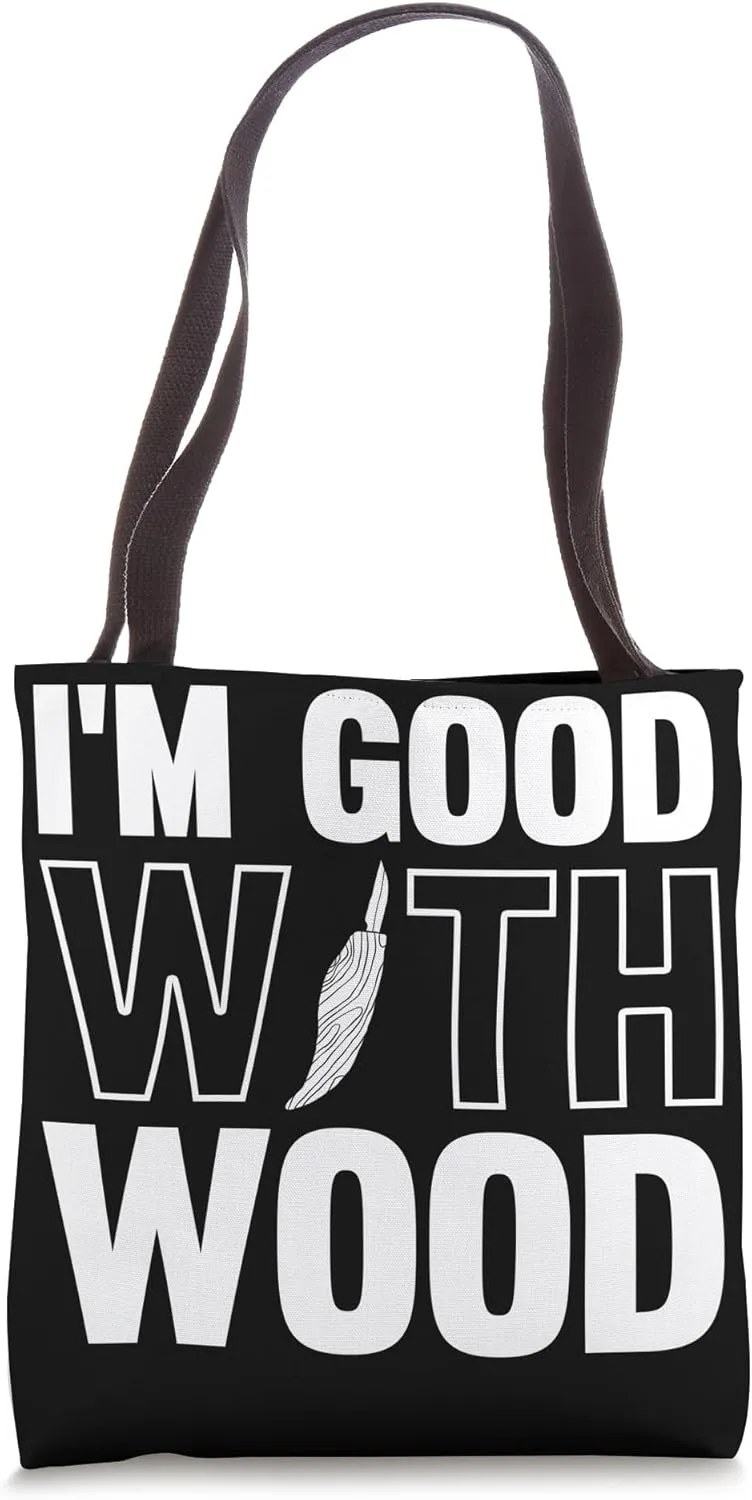 I'm Good With Wood Carving Tote Bag