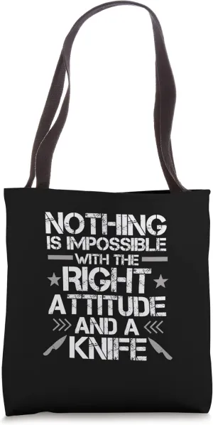 Nothing Is Impossible With A Right Attitude And A Knife Tote Bag