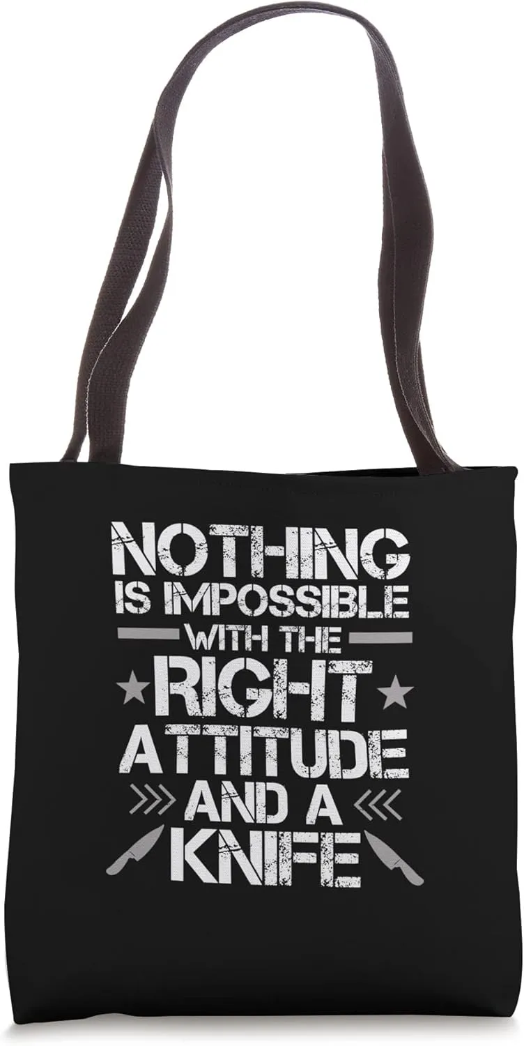 Nothing Is Impossible With A Right Attitude And A Knife Tote Bag