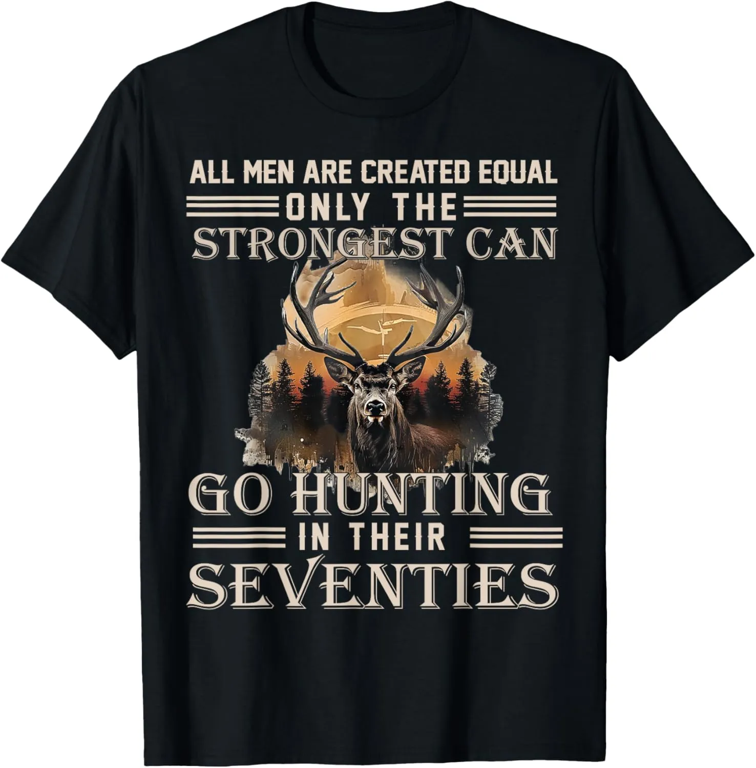 Only The Best Can Still Go Hunting In Their Seventies T-Shirt