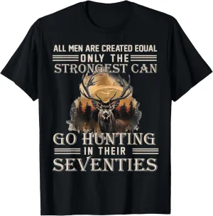 Only The Best Can Still Go Hunting In Their Seventies T-Shirt