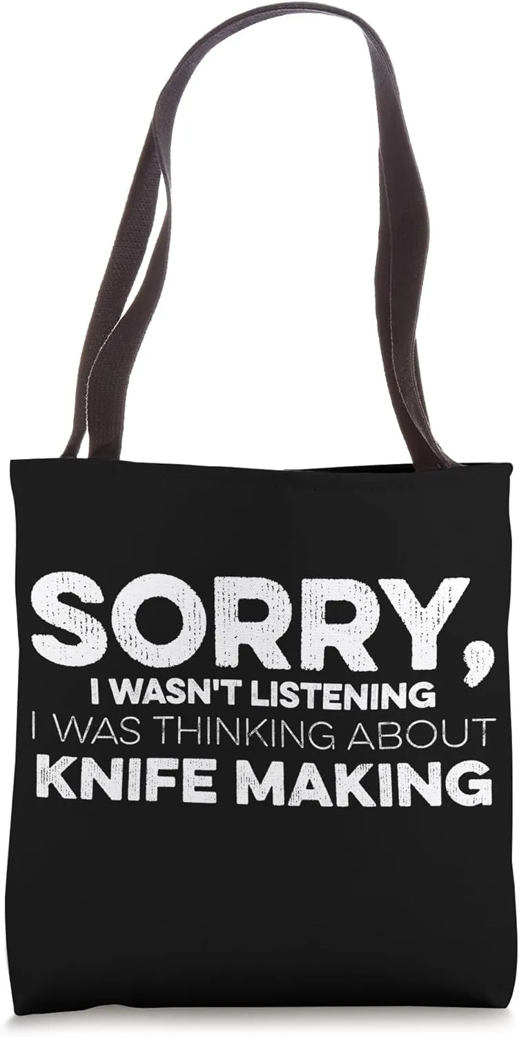 Sorry I Wasn't Listening I Was Thinking About Knife Making Tote Bag