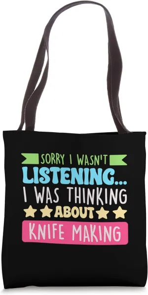 Sorry I Wasnt Listening I Was Thinking About Knife Making Tote Bag