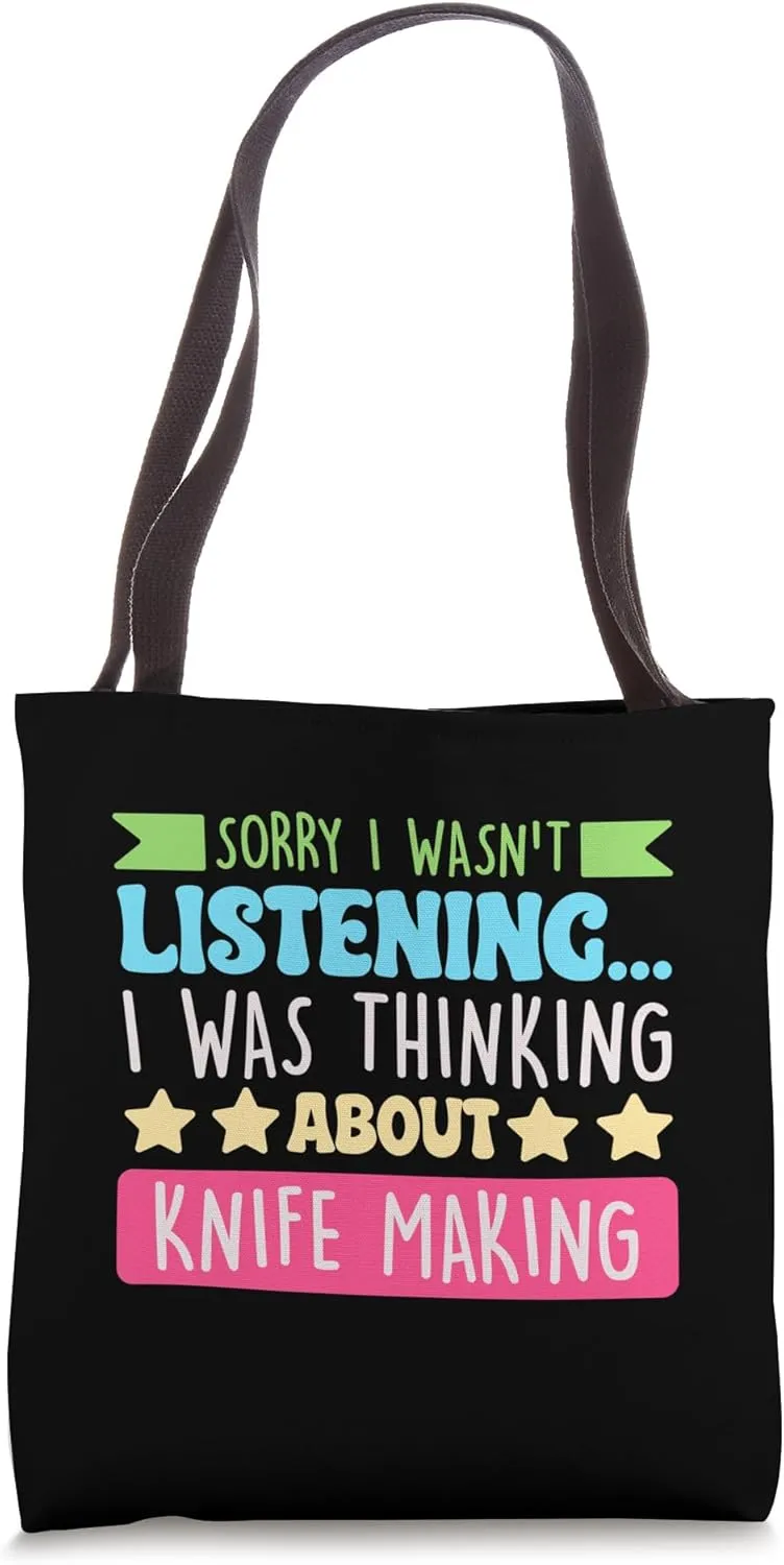 Sorry I Wasnt Listening I Was Thinking About Knife Making Tote Bag