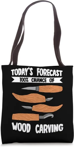 Today's Forecast 100% Chance Of Wood Carving Tote Bag
