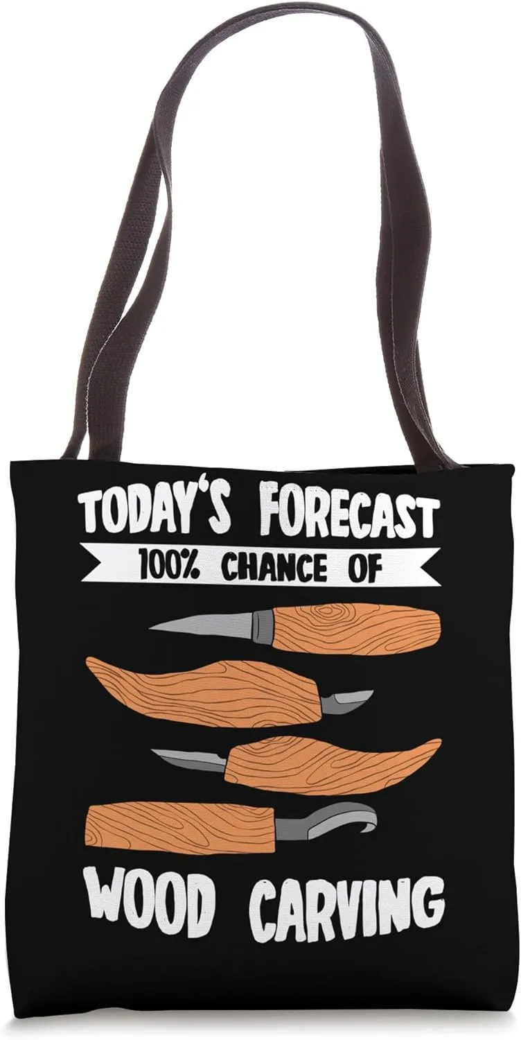 Today's Forecast 100% Chance Of Wood Carving Tote Bag